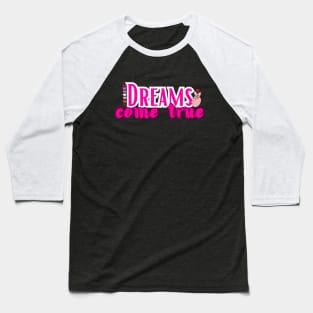 Dreams come true Baseball T-Shirt